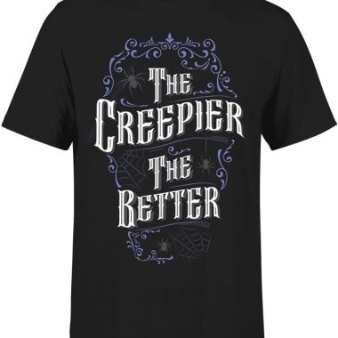 The Creepier The Better T-Shirt